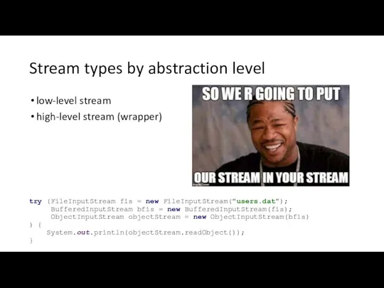 Stream types by abstraction level low-level stream high-level stream (wrapper) try