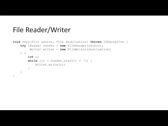 File Reader/Writer void copy(File source, File destination) throws IOException { try