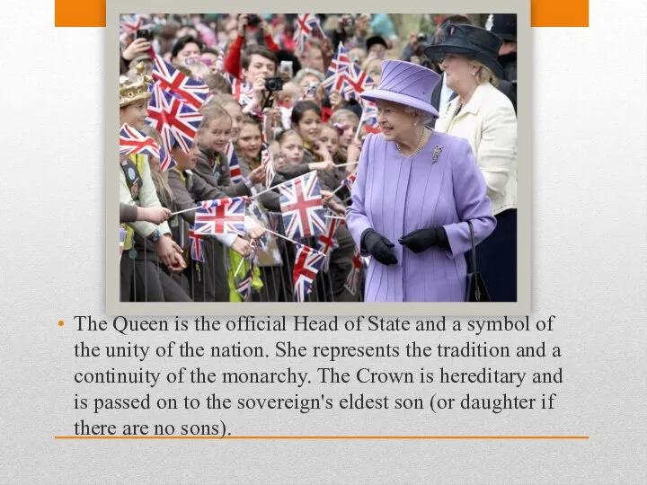 The Queen is the official Head of State and a symbol