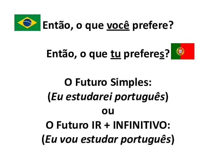 Então, o que você prefere? Então, o que tu preferes? O