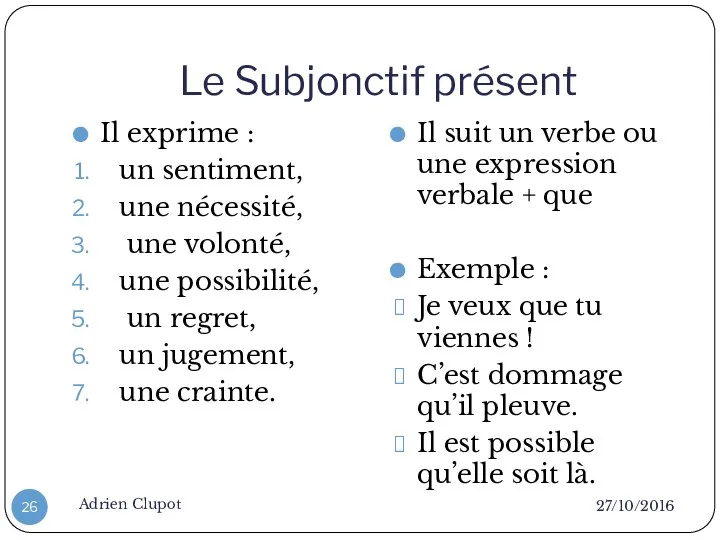 Le Subjonctif présent 27/10/2016 Adrien Clupot Il exprime : un sentiment,