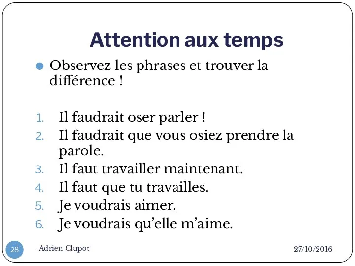 Attention aux temps 27/10/2016 Adrien Clupot Observez les phrases et trouver