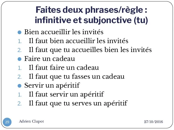 Faites deux phrases/règle : infinitive et subjonctive (tu) 27/10/2016 Adrien Clupot