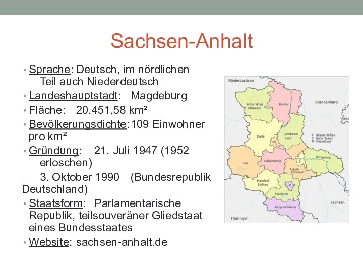Sachsen-Anhalt Sprache: Deutsch, im nördlichen Teil auch Niederdeutsch Landeshauptstadt: Magdeburg Fläche: