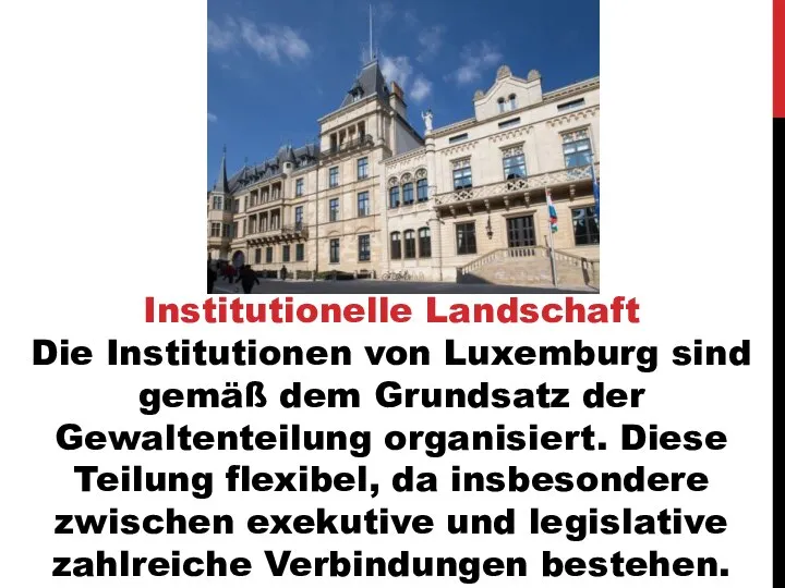 Institutionelle Landschaft Die Institutionen von Luxemburg sind gemäß dem Grundsatz der