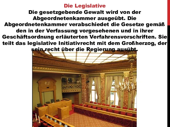 Die Legislative Die gesetzgebende Gewalt wird von der Abgeordnetenkammer ausgeübt. Die