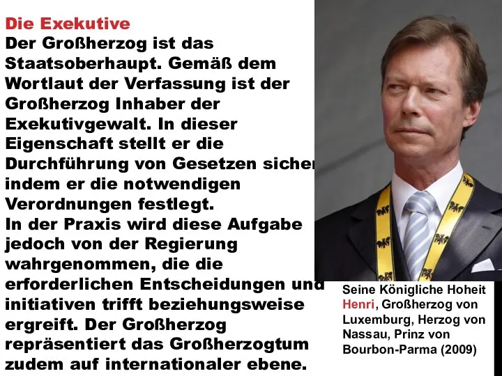 Die Exekutive Der Großherzog ist das Staatsoberhaupt. Gemäß dem Wortlaut der