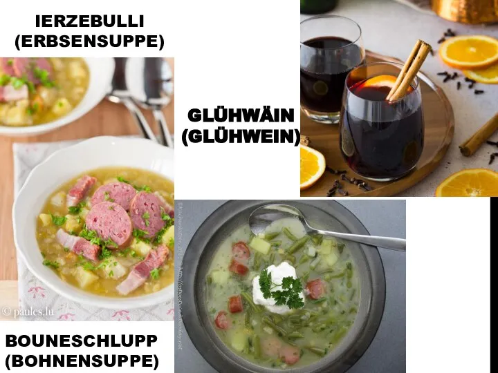 GLÜHWÄIN (GLÜHWEIN) IERZEBULLI (ERBSENSUPPE) BOUNESCHLUPP (BOHNENSUPPE)