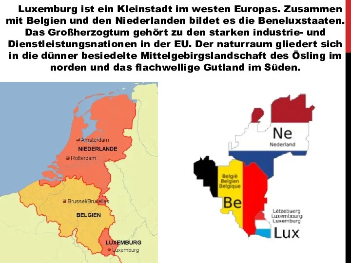 Luxemburg ist ein Kleinstadt im westen Europas. Zusammen mit Belgien und