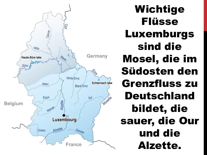 Wichtige Flüsse Luxemburgs sind die Mosel, die im Südosten den Grenzfluss