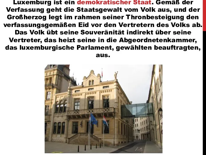 Luxemburg ist ein demokratischer Staat. Gemäß der Verfassung geht die Staatsgewalt