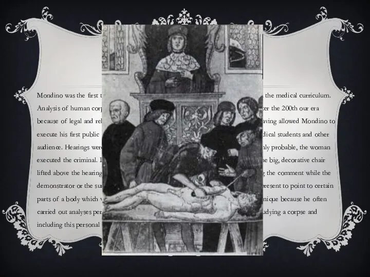 Mondino was the first to include a systematic research of anatomy