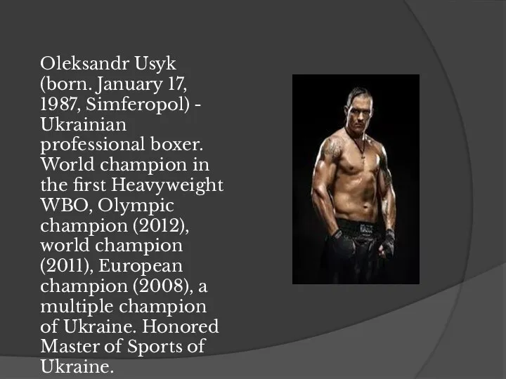 Oleksandr Usyk (born. January 17, 1987, Simferopol) - Ukrainian professional boxer.