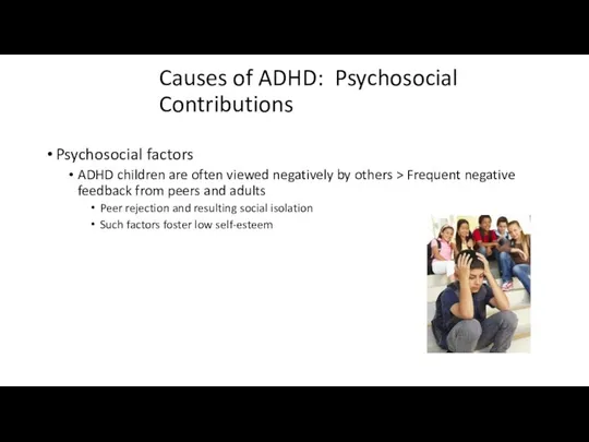 Causes of ADHD: Psychosocial Contributions Psychosocial factors ADHD children are often