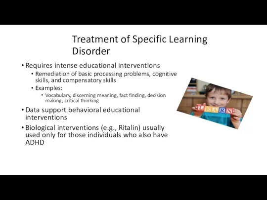 Treatment of Specific Learning Disorder Requires intense educational interventions Remediation of