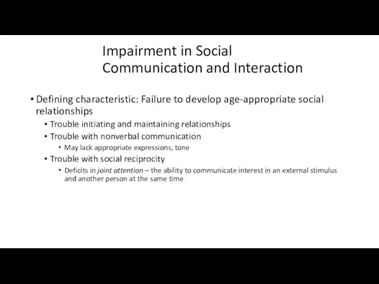 Impairment in Social Communication and Interaction Defining characteristic: Failure to develop