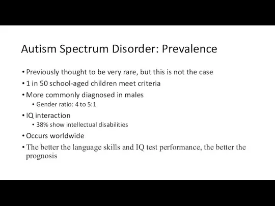 Autism Spectrum Disorder: Prevalence Previously thought to be very rare, but