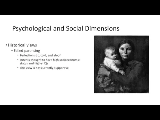 Psychological and Social Dimensions Historical views Failed parenting Perfectionistic, cold, and