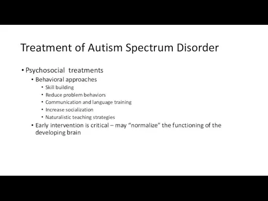 Treatment of Autism Spectrum Disorder Psychosocial treatments Behavioral approaches Skill building