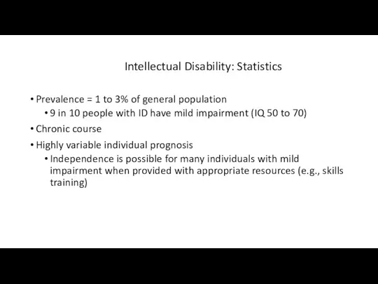 Intellectual Disability: Statistics Prevalence = 1 to 3% of general population