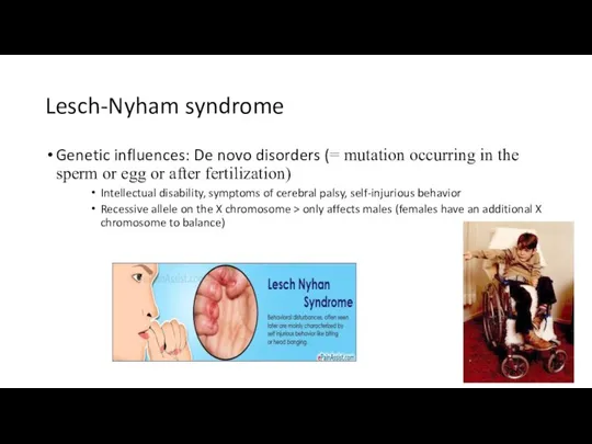 Lesch-Nyham syndrome Genetic influences: De novo disorders (= mutation occurring in