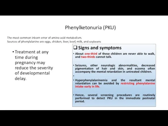 Phenylketonuria (PKU) Treatment at any time during pregnancy may reduce the