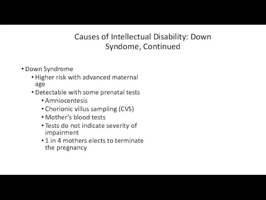 Causes of Intellectual Disability: Down Syndome, Continued Down Syndrome Higher risk