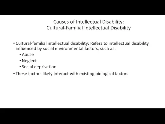 Causes of Intellectual Disability: Cultural-Familial Intellectual Disability Cultural-familial intellectual disability: Refers