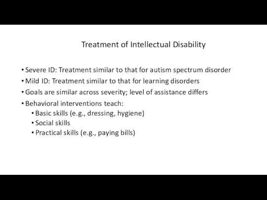 Treatment of Intellectual Disability Severe ID: Treatment similar to that for