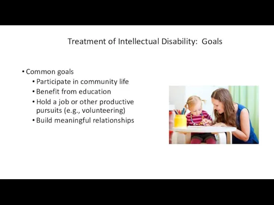 Treatment of Intellectual Disability: Goals Common goals Participate in community life