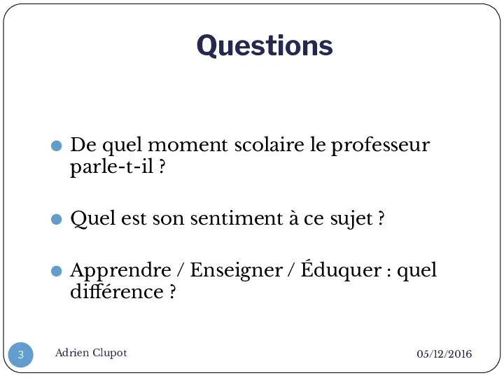 Questions 05/12/2016 Adrien Clupot De quel moment scolaire le professeur parle-t-il