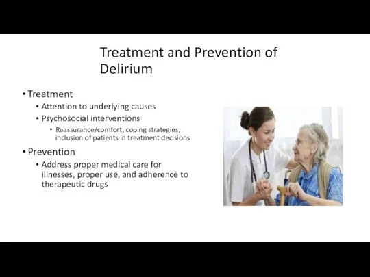 Treatment and Prevention of Delirium Treatment Attention to underlying causes Psychosocial