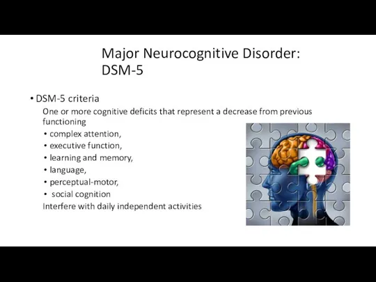 Major Neurocognitive Disorder: DSM-5 DSM-5 criteria One or more cognitive deficits