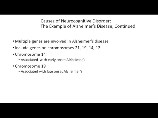 Causes of Neurocognitive Disorder: The Example of Alzheimer’s Disease, Continued Multiple