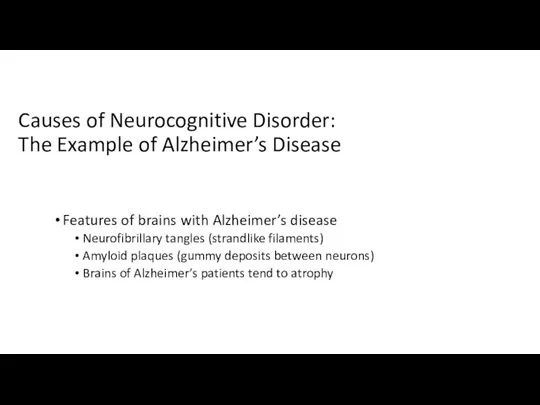 Causes of Neurocognitive Disorder: The Example of Alzheimer’s Disease Features of