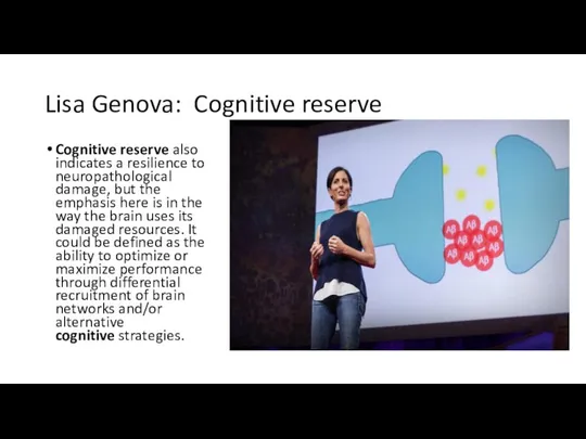 Lisa Genova: Cognitive reserve Cognitive reserve also indicates a resilience to