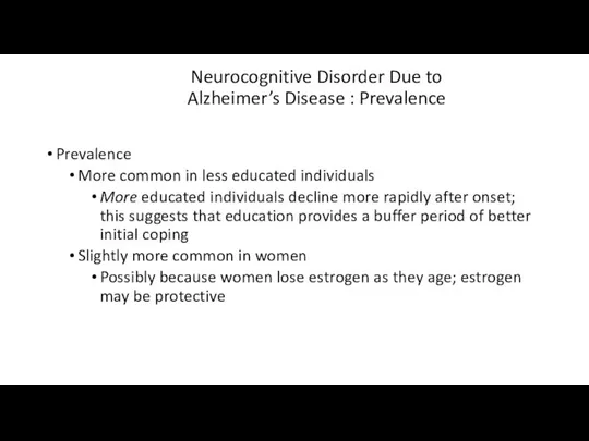 Neurocognitive Disorder Due to Alzheimer’s Disease : Prevalence Prevalence More common