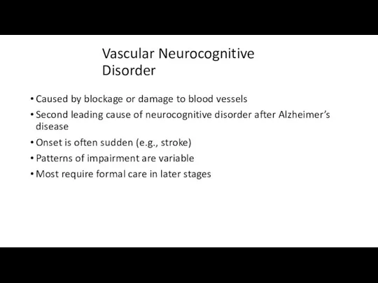 Vascular Neurocognitive Disorder Caused by blockage or damage to blood vessels