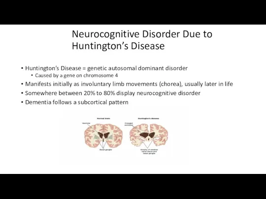 Neurocognitive Disorder Due to Huntington’s Disease Huntington’s Disease = genetic autosomal