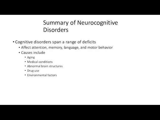 Summary of Neurocognitive Disorders Cognitive disorders span a range of deficits