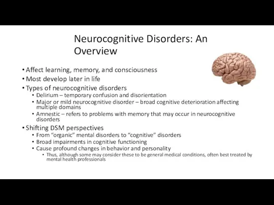 Neurocognitive Disorders: An Overview Affect learning, memory, and consciousness Most develop