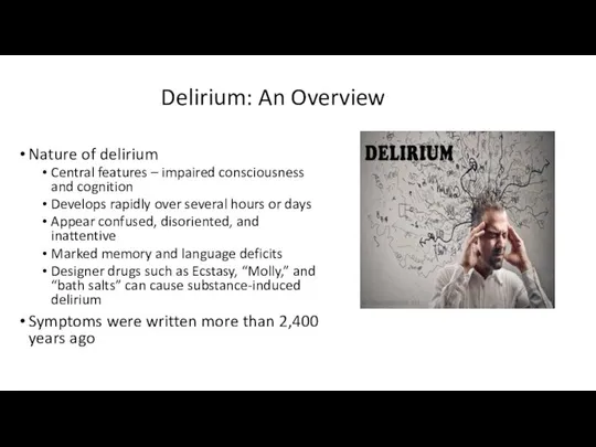 Delirium: An Overview Nature of delirium Central features – impaired consciousness