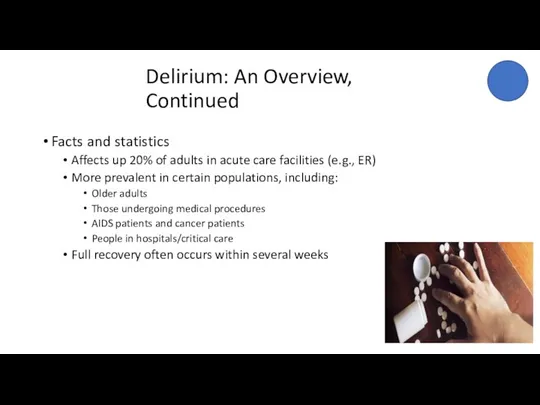 Delirium: An Overview, Continued Facts and statistics Affects up 20% of