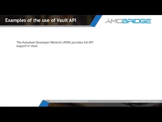 The Autodesk Developer Network (ADN) provides full API support in Vault.