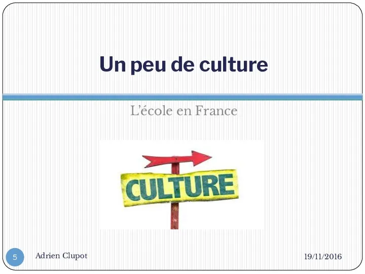 Un peu de culture L’école en France 19/11/2016 Adrien Clupot