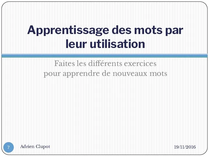 Apprentissage des mots par leur utilisation Faites les différents exercices pour