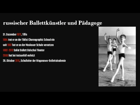 russischer Ballettkünstler und Pädagoge 31. Dezember 1973, Tiflis 1984 trat er