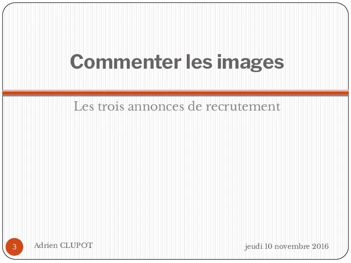 Commenter les images Les trois annonces de recrutement jeudi 10 novembre 2016 Adrien CLUPOT