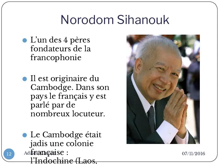 Norodom Sihanouk 07/11/2016 Adrien Clupot L’un des 4 pères fondateurs de