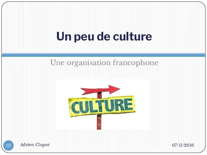 Un peu de culture Une organisation francophone 07/11/2016 Adrien Clupot